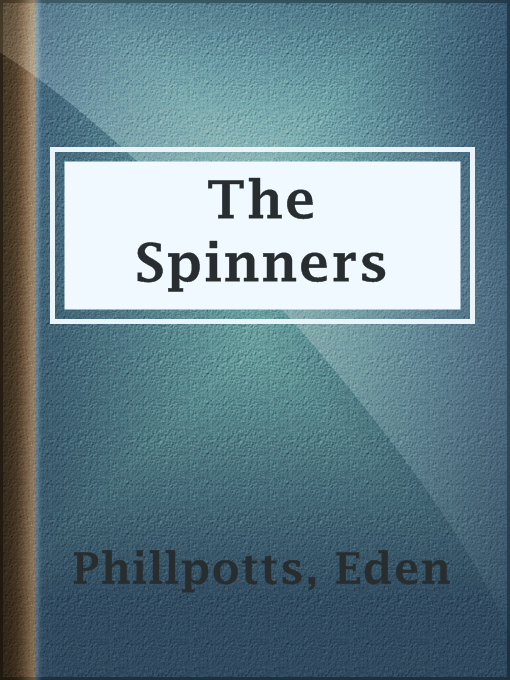 Title details for The Spinners by Eden Phillpotts - Available